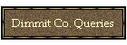 Dimmit Co. Queries